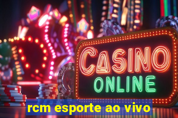 rcm esporte ao vivo